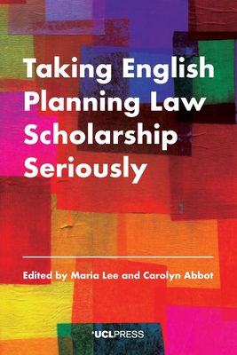 Taking English Planning Law Scholarship Seriously - Lee, Maria (Editor), and Abbot, Carolyn (Editor)