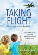 Taking Flight: Mastering Executive Function - How a Mother and Son Transformed Academic Struggles into Collegiate Success