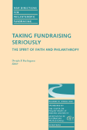 Taking Fundraising Seriously: The Spirit of Faith and Philanthropy: New Directions for Philanthropic Fundraising