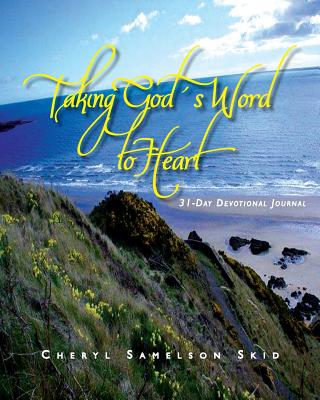 Taking God's Word to Heart: 31-Day Devotional Journal - Skid, Cheryl Samelson, and Abbott, Candy (Designer), and Lowe, Fran D (Editor)