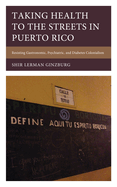 Taking Health to the Streets in Puerto Rico: Resisting Gastronomic, Psychiatric, and Diabetes Colonialism