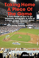 Taking Home a Piece of the Game: A Fan's Guide on How to Get Cool Stuff at a Major League Baseball Game - Witt, John