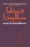 Taking It Lying Down: Sexuality and Teenage Motherhood