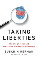 Taking Liberties: The War on Terror and the Erosion of American Democracy