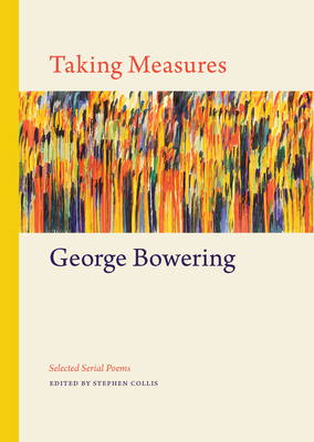 Taking Measures: Selected Serial Poems - Bowering, George, and Collis, Stephen (Editor)