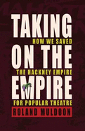 Taking on the Empire: How We Saved the Hackney Empire for Popular Theatre