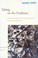 Taking on the Tradition: Jacques Derrida and the Legacies of Deconstruction