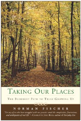 Taking Our Places: The Buddhist Path to Truly Growing Up - Fischer, Norman