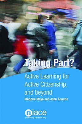 Taking Part?: Active Learning for Active Citizenship, and Beyond - Mayo, Marjorie, and Annette, John