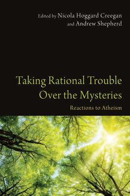Taking Rational Trouble Over the Mysteries - Hoggard Creegan, Nicola (Editor), and Shepherd, Andrew (Editor)