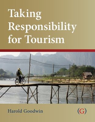 Taking Responsibility for Tourism - Goodwin, Harold