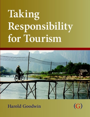 Taking Responsibility for Tourism - Goodwin, Harold