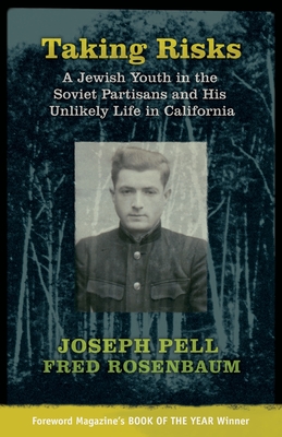 Taking Risks: A Jewish Youth in the Soviet Partisans and His Unlikely Life in California - Pell, Joseph, and Rosenbaum, Fred