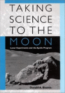 Taking Science to the Moon: Lunar Experiments and the Apollo Program - Beattie, Donald A, Mr.