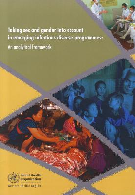 Taking Sex and Gender Into Account in Emerging Infectious Disease Programmes: An Analytical Framework - Who Regional Office for the Western Pacific