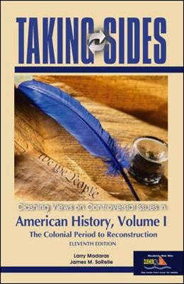 Taking Sides American History: Clshing Views on Controversial Issues in American History, the Colonial Period to Reconstruction - Madaras, Larry (Editor), and SoRelle, James M (Editor)