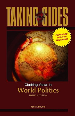 Taking Sides: Clashing Views in World Politics, Expanded - Rourke, John