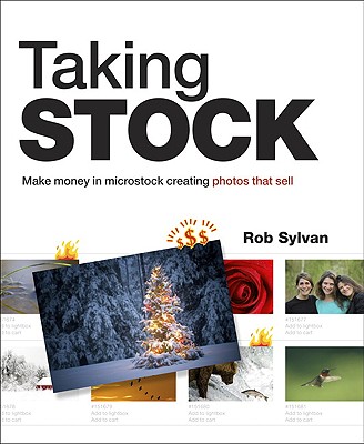 Taking Stock: Make Money in Microstock Creating Photos That Sell - Sylvan, Rob