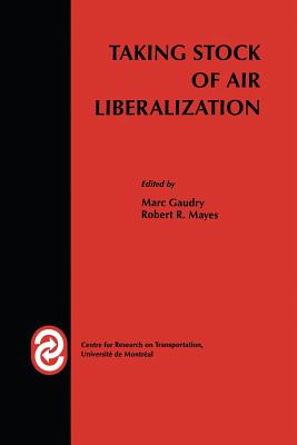 Taking Stock of Air Liberalization - Gaudry, Marc (Editor), and Mayes, Robert (Editor)