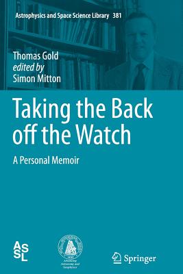 Taking the Back Off the Watch: A Personal Memoir - Gold, Thomas, and Mitton, Simon, Dr. (Editor)