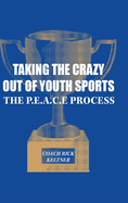 Taking the Crazy Out of Youth Sports: The P.E.A.C.E. Process
