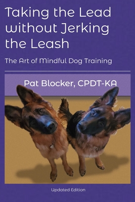 Taking the Lead Without Jerking the Leash: The Art of Mindful Dog Training - Boutelle, Veronica (Foreword by), and Blocker, Pat