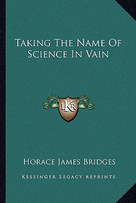 Taking The Name Of Science In Vain - Bridges, Horace James