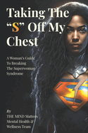 Taking The S off my Chest: A Women's Guide To Breaking the Superwoman Syndrome