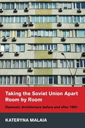 Taking the Soviet Union Apart Room by Room: Domestic Architecture Before and After 1991