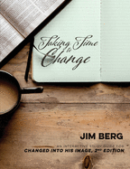 Taking Time to Change: An Interactive Study Guide for Changed Into His Image, 3rd Edition (ESV)