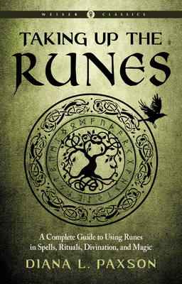 Taking Up the Runes: A Complete Guide to Using Runes in Spells, Rituals, Divination, and Magic - Paxson, Diana L