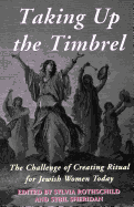 Taking Up the Timbrel: The Challenge of Creating Ritual for Jewish Women Today