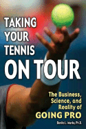 Taking Your Tennis on Tour: The Business, Science, and Reality of Going Pro