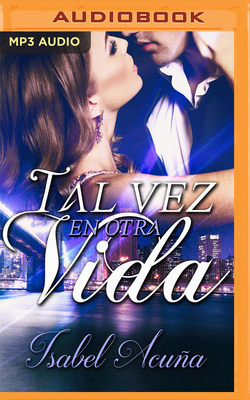 Tal Vez En Otra Vida - Acua, Isabel, and Mercado, Arturo (Read by), and Aedo, Yadira (Read by)