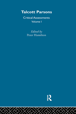 Talcott Parsons: Critical Assessments - Hamilton, Peter, Dr. (Editor)