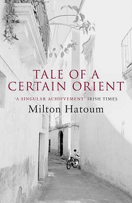 Tale of a Certain Orient - Hatoum, Milton, and Watson, Ellen (Translated by), and Gledson, John (Translated by)