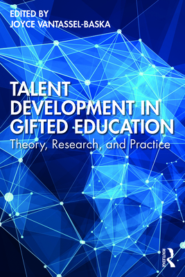 Talent Development in Gifted Education: Theory, Research, and Practice - VanTassel-Baska, Joyce (Editor)