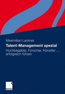 Talent-Management Spezial: Hochbegabte, Forscher, Kunstler ... Erfolgreich Fuhren