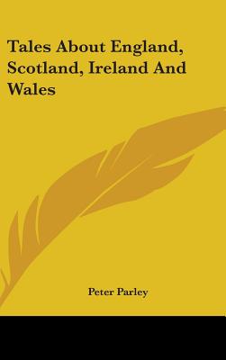 Tales About England, Scotland, Ireland And Wales - Parley, Peter