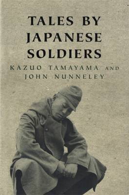 Tales by Japanese Soldiers - Nunneley, John, and Tamayama, Kazao, and Tamayama, Kazuo
