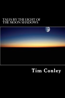 Tales by the Light of the Moon Shadows - Conley, Tim