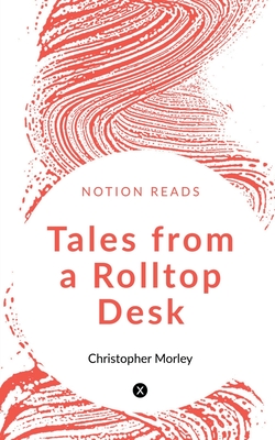 Tales from a Rolltop Desk - Morley, Christopher