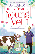 Tales from a Young Vet: Mad Cows, Crazy Kittens, and All Creatures Big and Small