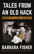 Tales from an Old Hack: Memoir of a Local Reporter