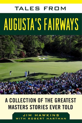 Tales from Augusta's Fairways: A Collection of the Greatest Masters Stories Ever Told - Hawkins, Jim, and Hartman, Robert (Contributions by)