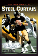 Tales from Behind the Steel Curtain: The Best Stories of the '79 Steelers - Wexell, Jim