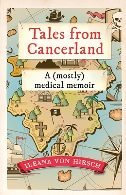 Tales from Cancerland: A (mostly) medical memoir - Von Hirsch, Ileana