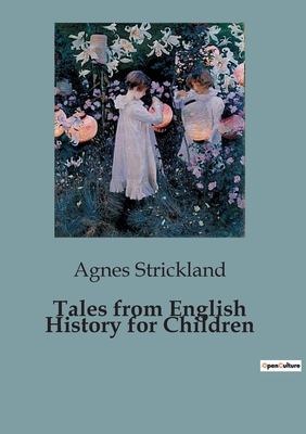 Tales from English History for Children - Strickland, Agnes