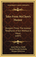 Tales from McClure's Humor: Burglars Three; The Joneses' Telephone; A Yarn Without a Moral (1897)