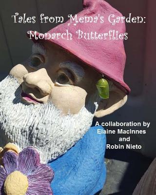 Tales from Mema's Garden: Monarch Butterflies - Nieto, Robin, and MacInnes, Elaine